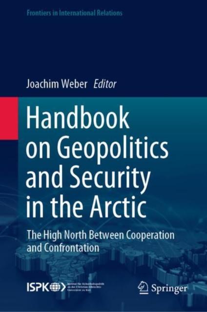 The Handbook On Geopolitics and Security In the Arctic : The High North Between Cooperation and Confrontation Book