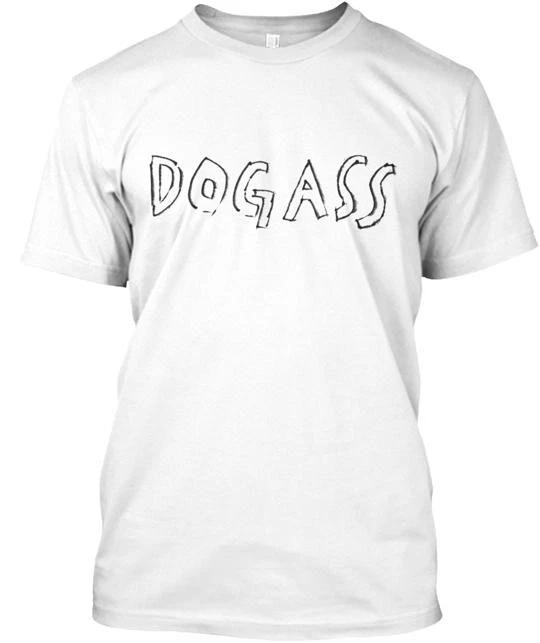 Dog Ass TTshirt Made in the USA Size S to 5XL