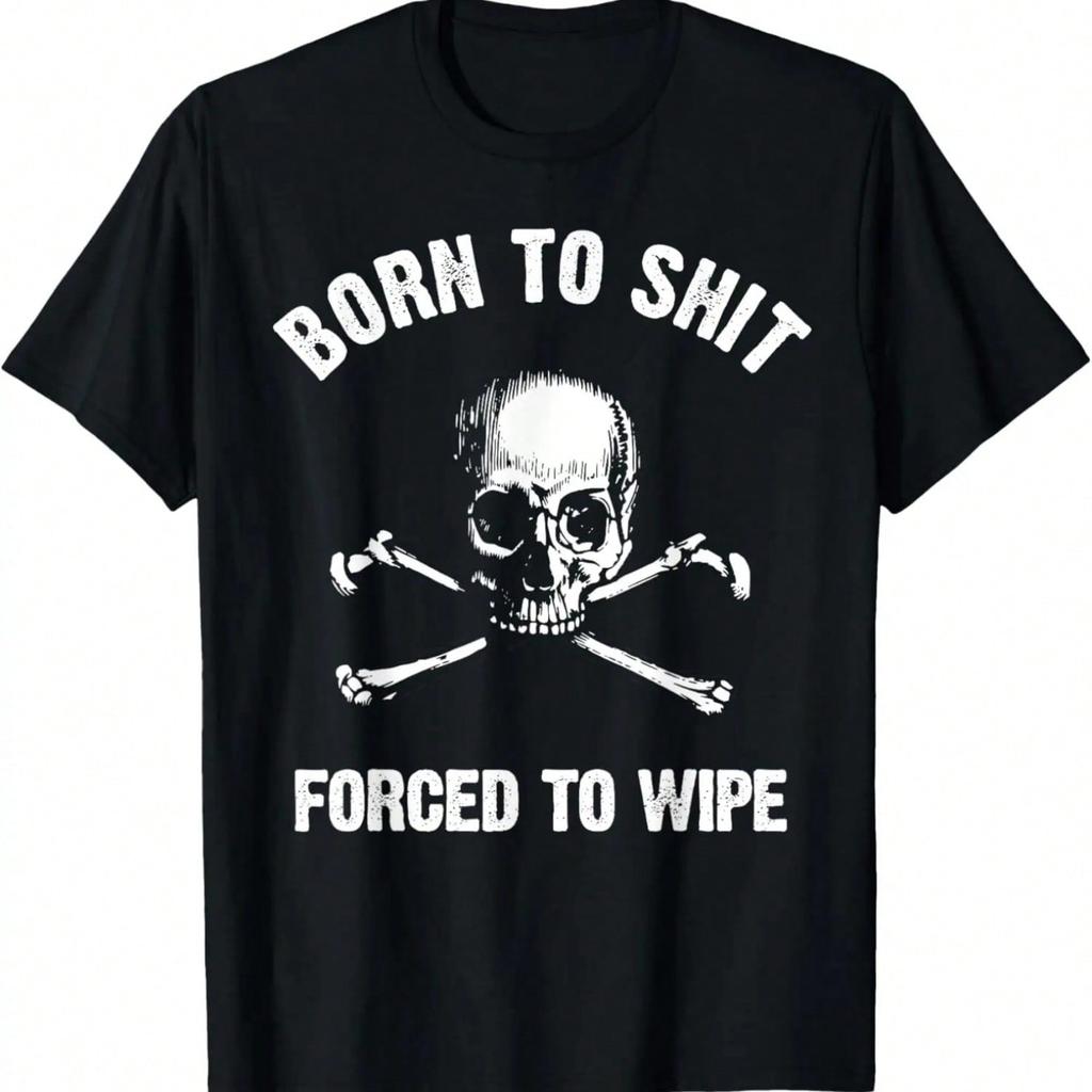 Born To Forced Forced To Wipe Skull Crossbones Biker T-Shirt