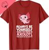 Axolotl Love Always Be Yourself Unless You Can Be An Axolotl TShirt Kawayi Harajuku Couple Cotton T Shirt Camisas Streetwear