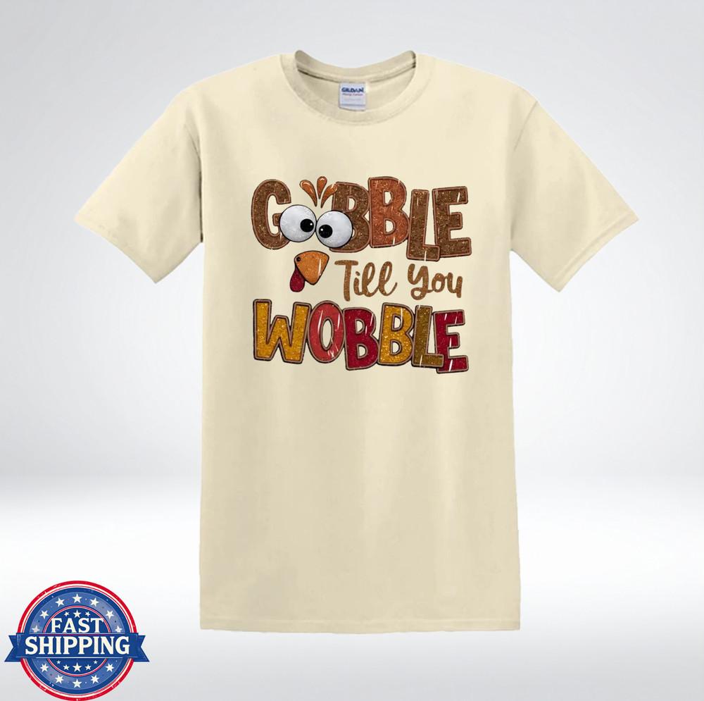 Gobble Till You Wobble Funny Thanksgiving Turkey Humor T-Shirt