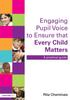 The Engaging Pupil Voice To Ensure That Every Child Matters : A Practical Guide Book