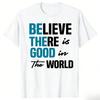 Funny Be The Good Believe Humanity Kindness in The World Tshirts Men Casual Tshirt 100 Cotton Loose Oversized T Shirt Summer