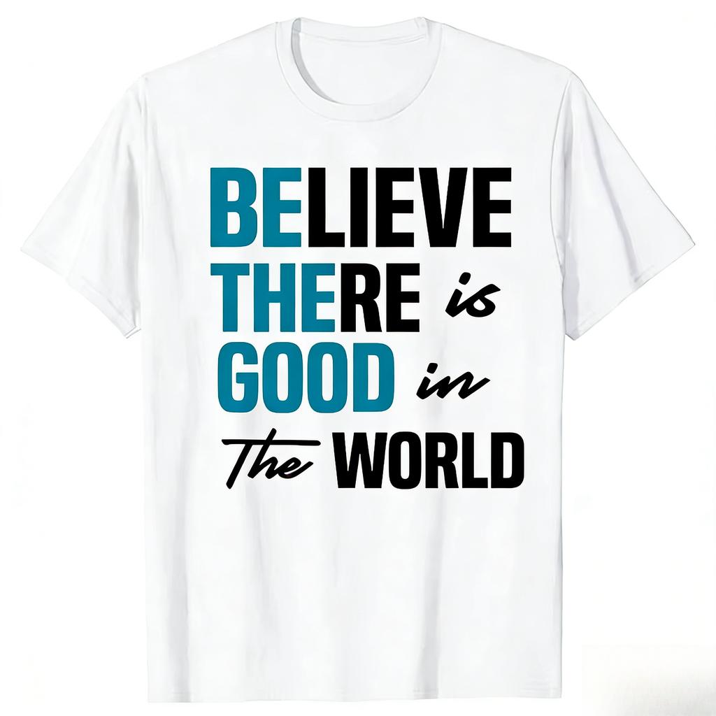 Funny Be The Good Believe Humanity Kindness in The World Tshirts Men Casual Tshirt 100 Cotton Loose Oversized T Shirt Summer