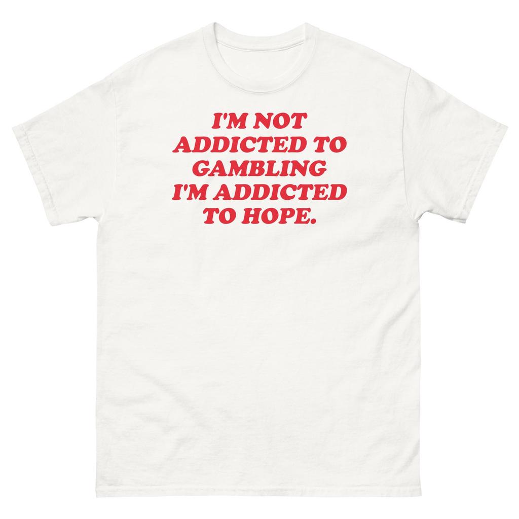 I'm Not Addicted To Gambling I'm Addicted To Hope Shirt, Funny Gambler Shirt, Adult Humor Tee, Casino Humor Shirt,