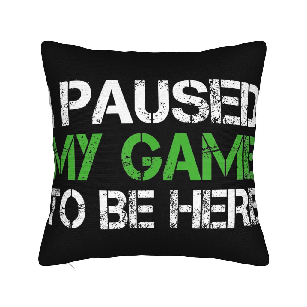 I Paused My Game To Be Here Pillow Covers Merch Soft Cushion Cover Gift Pillow Case Cover Car Multi Size