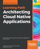 The Architecting Cloud Native Applications : Design High-performing and Cost-effective Applications for the Cloud Book