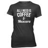 All I Need Is Coffee & Mascara Womens Ladies Funny T-Shirt