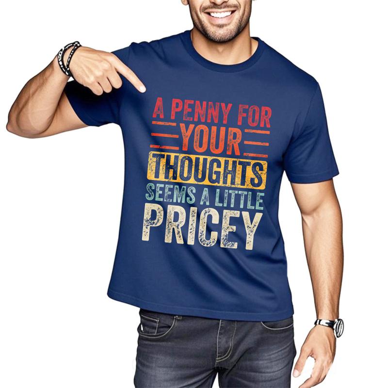 Big Size Summer Unisex Tshirt A Penny For Your Thoughts Seems A Little Pricey Short Sleeve Adult Crew Neck Top Tees