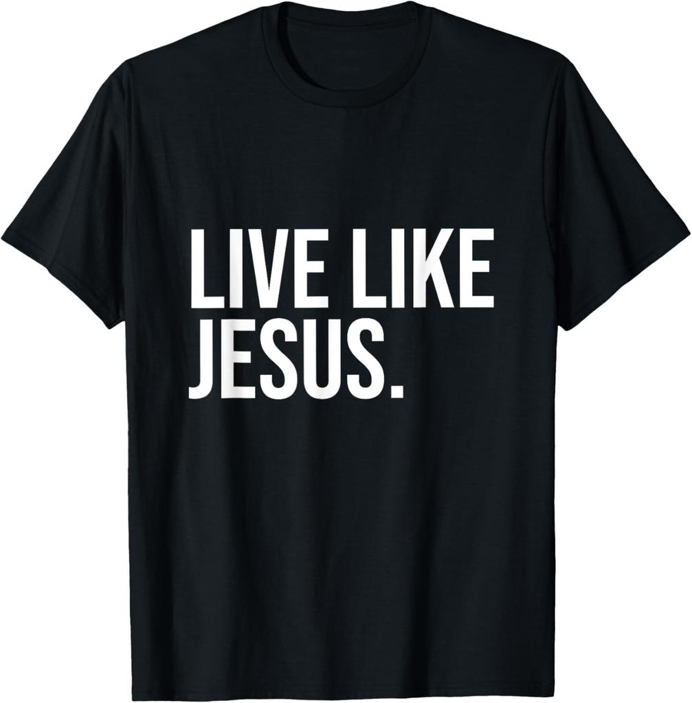 Live Like Jesus Christian Catholic Religious God Loving T-Shirt