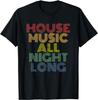 House Music All Night Long, Techno, Rave, EDM, Clubbing T-Shirt Festival Wear Clothes Shirts for Women Camisetas
