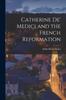 Книга Catherine De' Medici and the French Reformation