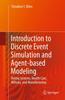 The Introduction To Discrete Event Simulation and Agent-based Modeling : Voting Systems, Health Care, Military, and Manufacturing Book