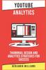 The YouTube Analytics : Thumbnail Design and Analytics Strategies for Success : 6 Book
