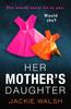 The Her Mother's Daughter : An Absolutely Gripping Psychological Thriller with a Killer Twist Book