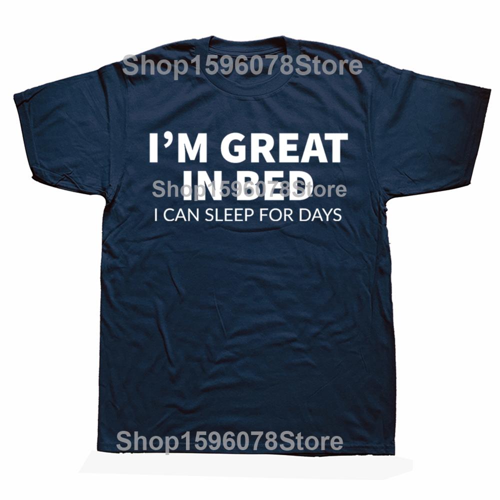 Funny Great In Bed Sleep for Days Graphic T Shirt Men Women Cotton Humor Streetwear Tee Shirt Short Sleeve Unisex Loose Clothing