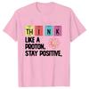 Think Like A Proton Stay Positive Printing Funny Science T Shirt Women Unisex Tops T Shirt Design High Quality T Shirt Oversized