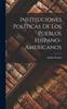 Книга Instituciones Politicas De Los Pueblos Hispano-Americanos