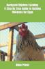 The Backyard Chicken Farming : A Step By Step Guide To Raising Chickens for Eggs Book