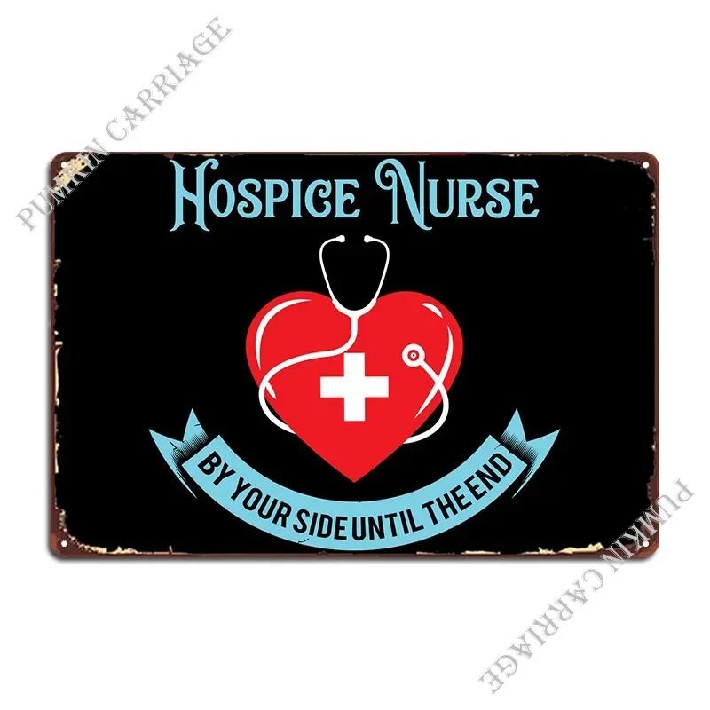 Hospice Nurse By Your Side Metal Plaque Create Cave Wall Cave Retro Tin Sign Poster