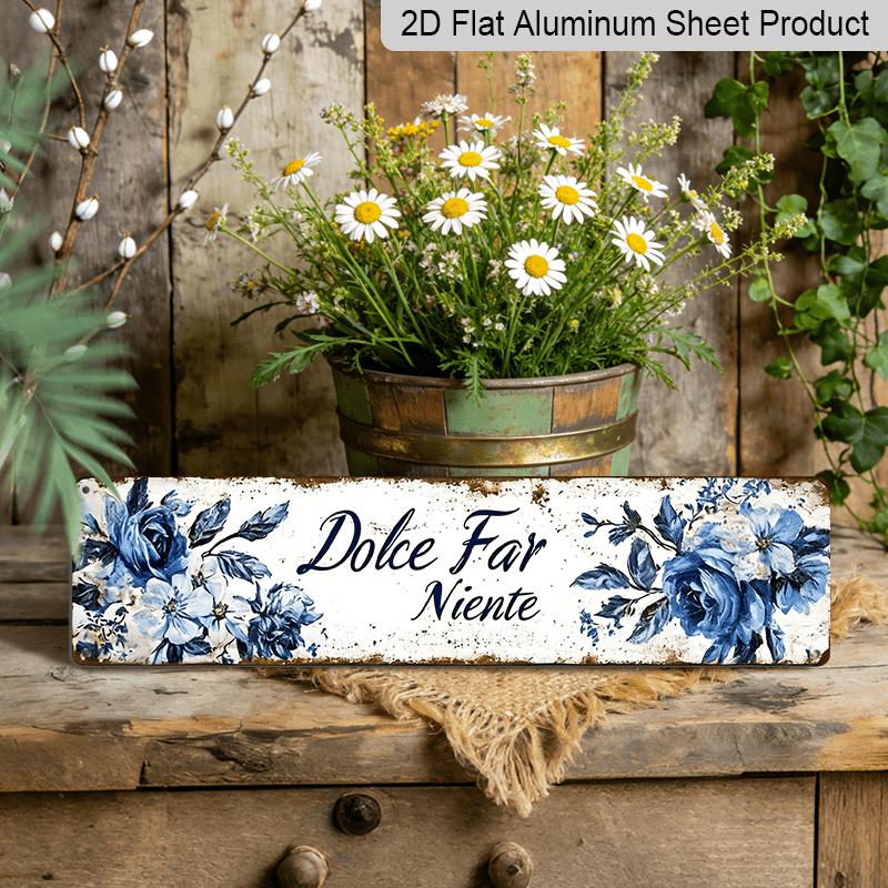 2D Flat, Vintage Dolce Far Niente Metal Sign - 3.94X15.74 Inch Rustic Alumium Wall Decoration with Aged End & Floral Pattern in, Farmhouse Decor for