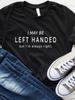 Женская футболка с надписью «I May Be Left Handed Letters Print» Футболка женская с коротким рукавом и круглым вырезом Свободная футболка женская повседневная футболка