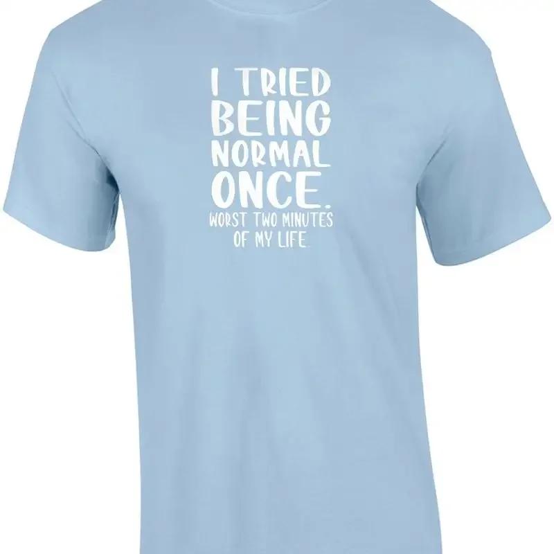 I Tried Being Normal Once Worst 2 Minutes Of My Life Funny T Shirt