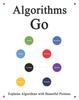 Книга Algorithms Go : Explains Algorithms with Beautiful Pictures Learn It Easy Better and Well