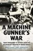Книга A Machine Gunner's War : From Normandy To Victory with the 1st Infantry Division In World War II