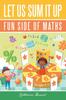 Книга Let Us Sum It Up : Fun Side of Maths