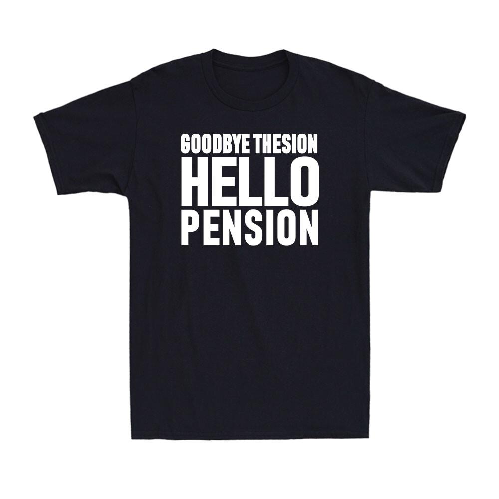 Goodbye Tension Hello Pension Funny Saying Gift Men039;s Retirement T-Shirt Unisex T-Shirt