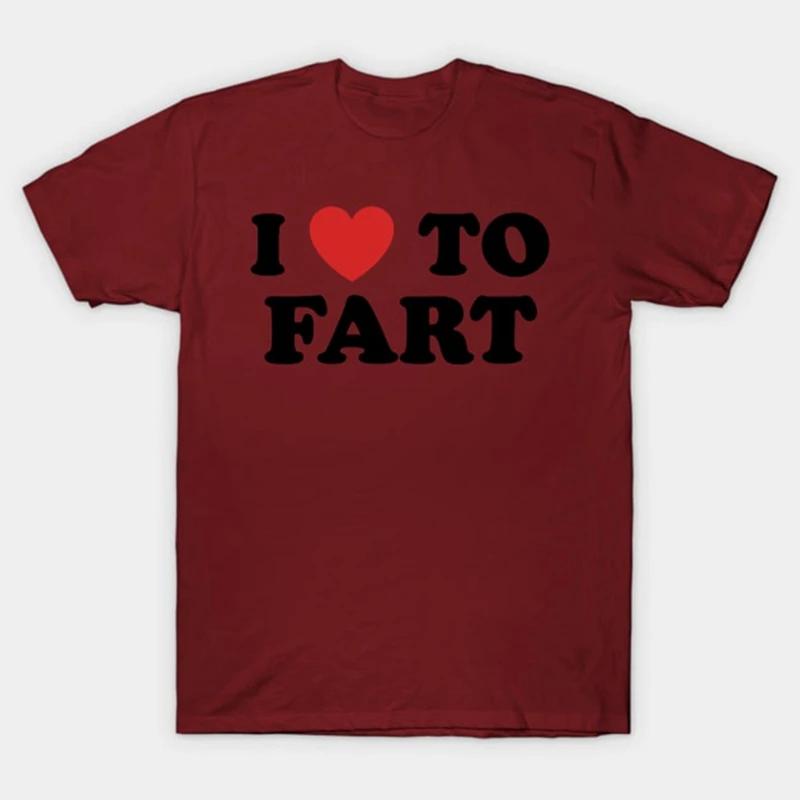 I Love To Fart T-Shirt Funny and Self Deprecating T Shirts Men Women Cotton Loose Tee Clothing O-Neck Breathable Short Sleeve