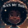 The Black Boy Magic : Poetic Picture Book Speaks To the Unique Potential of Young Black Boys. Book