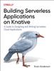 The Building Serverless Applications On Knative : A Guide To Designing and Writing Serverless Cloud Applications Book