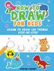 Книга How To Draw for Kids Ages 4-8 : Learn To Draw 100 Things Step-by-Step (Unicorns, Mermaids, Animals, Monster Trucks)