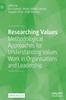 The Researching Values : Methodological Approaches for Understanding Values Work In Organisations and Leadership Book