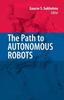 The The Path To Autonomous Robots : Essays In Honor of George A. Bekey Book