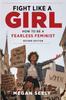 The Fight Like a Girl, Second Edition : How To Be a Fearless Feminist Book