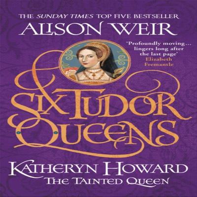 Six Tudor Queens Katheryn Howard The Tainted Queen by Alison Weir Paperback Book 9781472227812