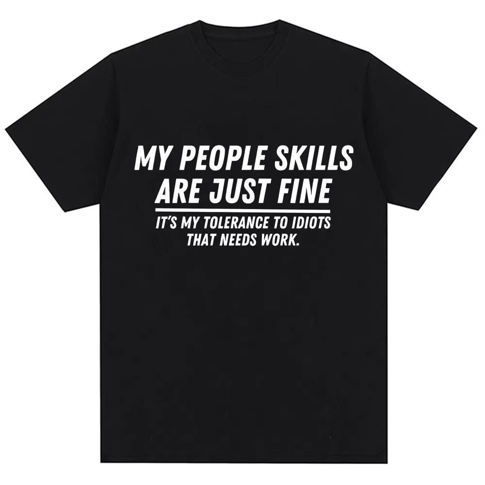 Funny My People Skills Are Just Fine Graphic T Shirts Humor Joke Novelty Fashion T-shirts Men Women Loose Cotton Casual T-shirts