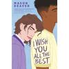 I Wish You All the Best Perfect for fans of Adam Silvera and Becky
