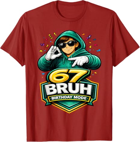 67 Bruh Birthday Mode Funny 6 7 Meme Party TShirt Boys Fashion Y2k Streetwear Clothes Hip Hop Rap Saying Tee Unique Gift Outfit