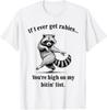 If I Ever Get Rabies You’re High On My Bitin’ List Raccoon Unisex T-Shirt