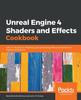 Книга Unreal Engine 4 Shaders and Effects Cookbook : Over 70 Recipes for Mastering Post-processing Effects and Advanced Shading Techniques