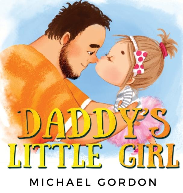 The Daddy's Little Girl : Childrens Book About a Cute Girl and Her Superhero Dad : 6 Book