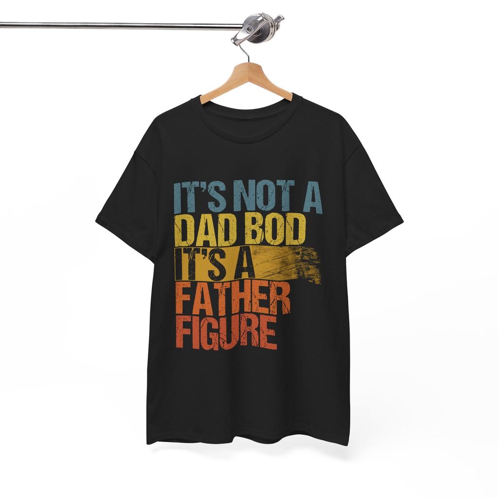 Dad Shirt, It's Not A Dad Bod It's A Father Figure Funny T-shirt