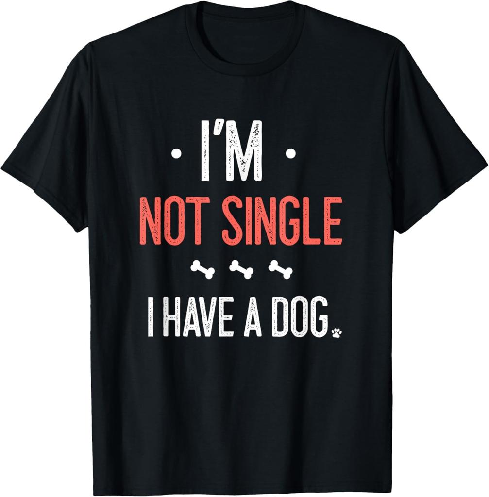 I'm Not Single. I Have a Dog. Single & Dog humor. Sarcastic T-Shirt