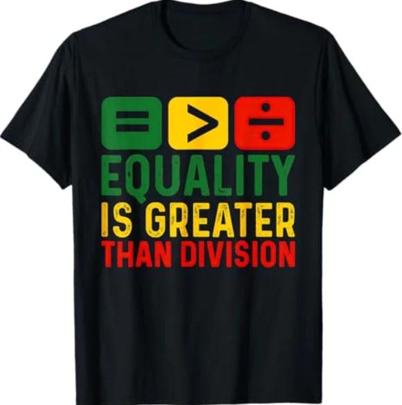 Equality Is Greater Than Division Black History Month T-Shirt