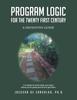 The Program Logic for the Twenty First Century : A Definitive Guide Book