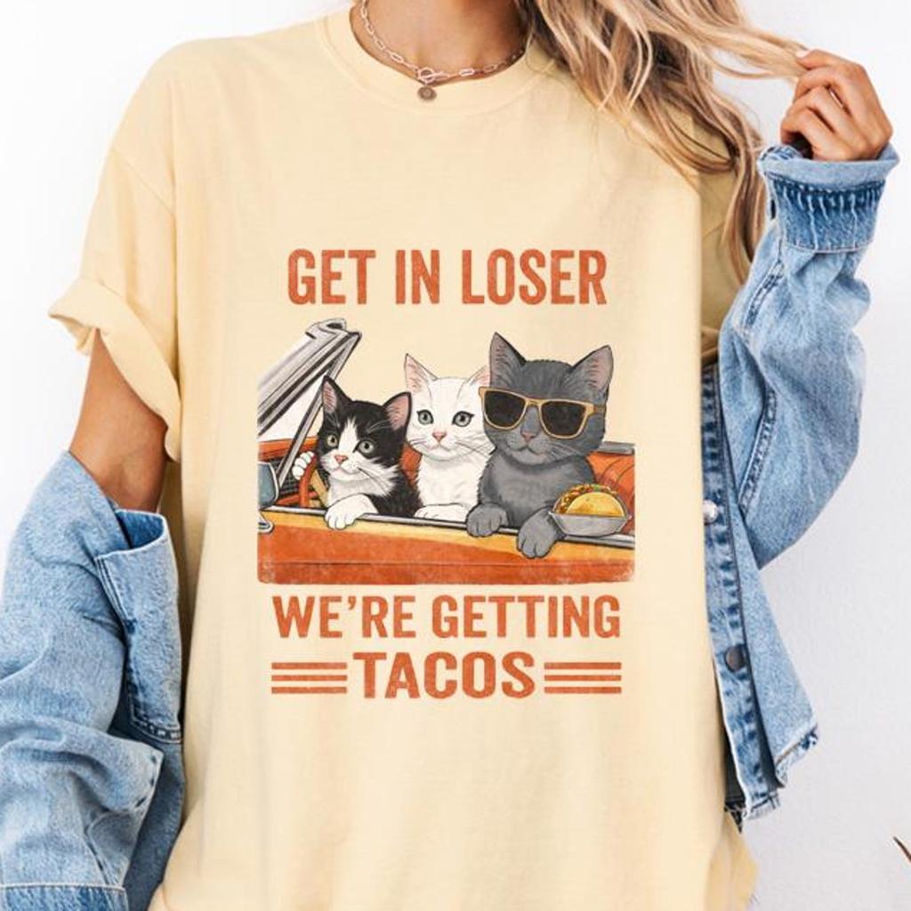 Get In Loser We're Getting Tacos Cat Shirt and kids tshirt – Funny Meme Graphic Tee